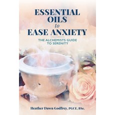 (영문도서) Essential Oils to Ease Anxiety: The Alchemist's Guide to Serenity Paperback, Softwood Books, English, 9781068501302