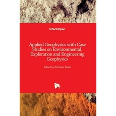 (영문도서) Applied Geophysics with Case Studies on Environmental Exploration and Engineering Geophysics Hardcover, Intechopen, English, 9781838807405