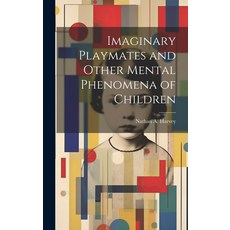 (영문도서) Imaginary Playmates and Other Mental Phenomena of Children Hardcover, Legare Street Press, English, 9781020495908