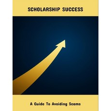 (영문도서)Scholarship Success: A Guide To Avoiding Scams Paperback, Independently Published, English, 9798264228469