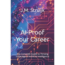 (영문도서)AI-Proof Your Career: The Complete Guide to Thriving in the Age of Artificial In... Paperback, Independently Published, English, 9798273591707