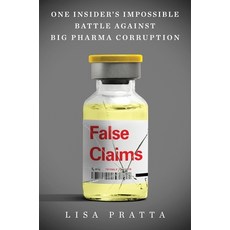 (영문도서) False Claims: One Insider's Impossible Battle Against Big Pharma Corruption Hardcover, William Morrow & Company, English, 9780063371101