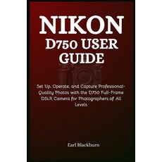 (영문도서)Nikon D750 User Guide: Set Up Operate and Capture Professional-Quality Photos... Paperback, Independently Published, English, 9798261714392