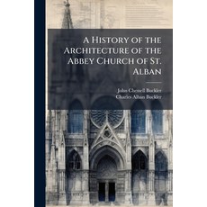 (英文圖書)A History of the Architecture of the Abbey Church of St. Alban: With Special Ref... 平裝版, Nabu Press, 英文