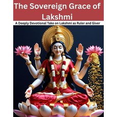 (영문도서)The Sovereign Grace of Lakshmi: A Deeply Devotional Take on Lakshmi as Ruler and... Paperback, Independently Published, English, 9798288925658