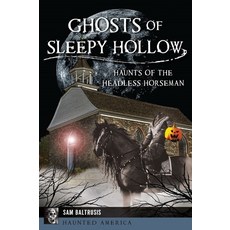 (영문도서) Ghosts of Sleepy Hollow: Haunts of the Headless Horseman Paperback, History Press, English, 9781467158022