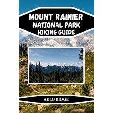 (영문도서)Mount Rainier National Park Hiking Guide: Explore Washington's Most Breathtaking... Paperback, Independently Published, English, 9798274723350