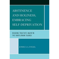 (영문도서) Abstinence and Holiness: Embracing Self-Deprivation: Reading Tractate Nazir in the Babylonian... Paperback, Hamilton Books, English, 9780761874133