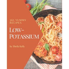 365 Yummy Low-Potassium Recipes: Cook it Yourself with Yummy Low-Potassium Cookbook! Paperback, Independently Published