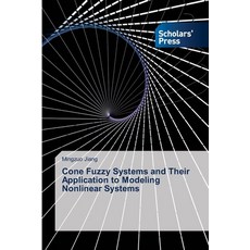 (영문도서) Cone Fuzzy Systems and Their Application to Modeling Nonlinear Systems Paperback, Scholars' Press, English, 9786206775652