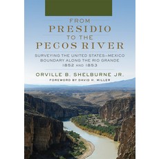 (영문도서)From Presidio to the Pecos River: Surveying the United States-Mexico Boundary Al... Paperback, University of Oklahoma Press, English, 9780806193090