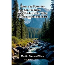 (영문도서)Water and power for San Francisco from Hetch-Hetchy Valley in Yosemite National... Paperback, Alpha Edition, English, 9789374595459 Alpha Edition, English, 9789374595459