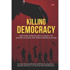 (영문도서)Killing Democracy: Western Imperialism's Legacy of Regime Change and Media Manip... Paperback, Independently Published, English, 9798275449815
