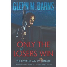(영문도서) Only the Losers Win: The Classic Lost 1960s Spy Thriller Paperback, Independently Published, English, 9798328604628