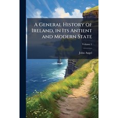 (영문도서)A General History of Ireland in Its Antient and Modern State; Volume 1 Paperback, Nabu Press, English, 9781147931495