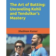 (영문도서) The Art of Batting: Unraveling Kohli and Tendulkar's Mastery Paperback, Independently Published, English, 9798857979747