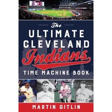 (영문도서) Ultimate Cleveland Indians Time Machine Book Paperback, Lyons Press, English, 9781493040223