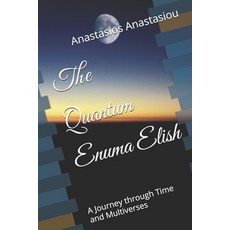 (영문도서) The Quantum Enuma Elish: A Journey through Time and Multiverses Paperback, Independently Published, English, 9798334506022