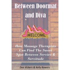 Between Doormat & Diva: How Massage Therapists Can Find The Sweet Spot Between Service & Servitude Paperback, Independently Published, English, 9798567238363