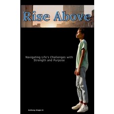(영문도서) Rising Above: Navigating Life's Challenges with Strength and Purpose Paperback, Anthony Hingle III, English, 9798218363994
