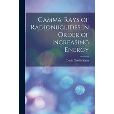 (영문도서) Gamma-rays of Radionuclides in Order of Increasing Energy Paperback, Hassell Street Press, English, 9781014397782