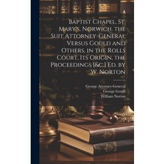 (영문도서) Baptist Chapel St. Mary's Norwich. the Suit Attorney-General Versus Gould and Others in th... Hardcover, Legare Street Press, English, 9781019980088