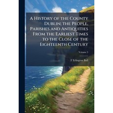 (英文書)A History of the County Dublin; the People Parishes and Antiquities From the Ea... 平裝版, Nabu Press, English