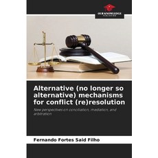 (영문도서)Alternative (no longer so alternative) mechanisms for conflict (re)resolution Paperback, Our Knowledge Publishing, English, 9786209298240