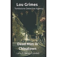 Lou Grimes Tombstone Detective Agency: Dead Man in Chinatown Paperback, ISBN Canada, English, 9781777169336
