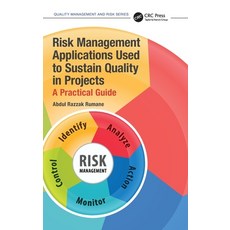 (영문도서) Risk Management Applications Used to Sustain Quality in Projects: A Practical Guide Hardcover, CRC Press