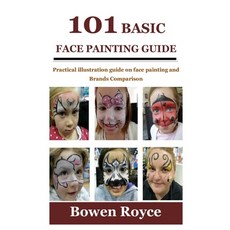 (영문도서) 101 Basic Face Painting Guide: Practical illustration guide on face painting and Brands Compa... Paperback, Independently Published, English, 9798528746302
