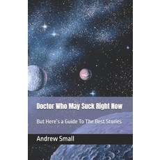 (영문도서)Doctor Who May Suck Right Now: But Here's a Guide To The Best Stories Paperback, Independently Published, English, 9798276855295