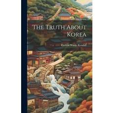 (영문도서) The Truth About Korea Hardcover, Legare Street Press, English, 9781019477809