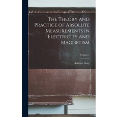 (영문도서) The Theory and Practice of Absolute Measurements in Electricity and Magnetism; Volume 1 Hardcover, Legare Street Press, English, 9781018353746