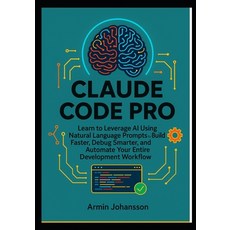 (영문도서)Claude Code Pro: Learn to Leverage AI Using Natural Language Prompts to Build Fa... Paperback, Independently Published, English, 9798268559460