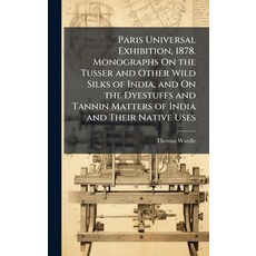 (영문도서)Paris Universal Exhibition 1878. Monographs On the Tusser and Other Wild Silks... Hardcover, Hutson Street Press, English, 9781023827980