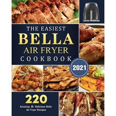 (영문도서) The Easiest Bella Air Fryer Cookbook 2021: 220 Amazing ＆ Delicious Bella... Paperback, Lauren Middleton, English, 9781802447323