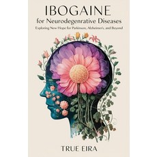 (영문도서) Ibogaine for Neurodegenerative Diseases: Exploring New Hope for Parkinson's Al... Paperback, Independently Published, English, 9798306156989