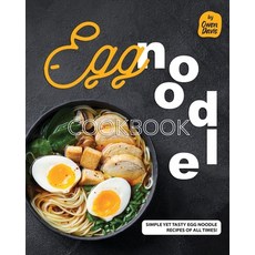 (영문도서) Egg Noodle Cookbook: Simple yet Tasty Egg Noodle Recipes of All Times! Paperback, Independently Published, English, 9798328697552