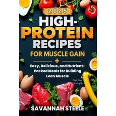 (영문도서) High-Protein Recipes for Muscle Gain 2025: Fuel Your Strength: Easy Delicious ... Paperback, Independently Published, English, 9798313468792