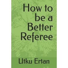 (영문도서) How to be a Better Referee Paperback, Independently Published, English, 9798871531297