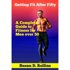 (영문도서) Getting Fit After Fifty: A Complete Guide to Fitness for Men Over 50 Paperback, Independently Published, English, 9798396188143