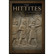 (영문도서)The Hittites: The Story of a Forgotten Empire Paperback, Createspace Independent Pub..., English, 9781542833301