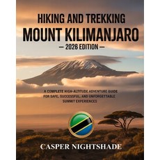 (영문도서)Hiking and Trekking Mount Kilimanjaro: A Complete High-Altitude Adventure Guide... Paperback, Independently Published, English, 9798277124352
