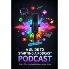 (영문도서)A Guide to Starting a Podcast from Scratch Paperback, Independently Published, English, 9798243646352