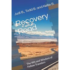 Recovery Road: The Wit and Wisdom of Fellow Travelers Paperback, Independently Published