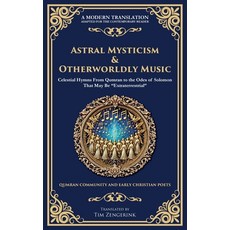 (영문도서)Astral Mysticism & Otherworldly Music: Celestial Hymns From Qumran to the Odes o... Paperback, Library of Alexandria, English, 9781804218020