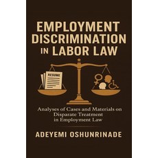 (영문도서)Employment Discrimination in Labor Law: Analyses of Cases and Materials on Dispa... Paperback, Outskirts Press, English, 9781977284013