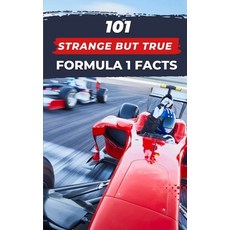 (영문도서) 101 Strange But True Formula 1 Facts: F1 Book Paperback, Independently Published, English, 9798374084924