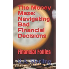 (영문도서) The Money Maze: Navigating Bad Financial Decisions: Financial Follies Paperback, Independently Published, English, 9798398543117
